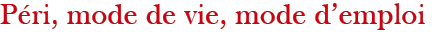P&eacute;i, mode de vie, mode d'emploi